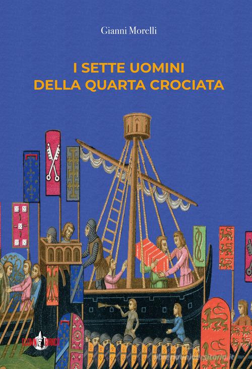 I sette uomini della Quarta Crociata di Gianni Morelli edito da Clown Bianco Edizioni
