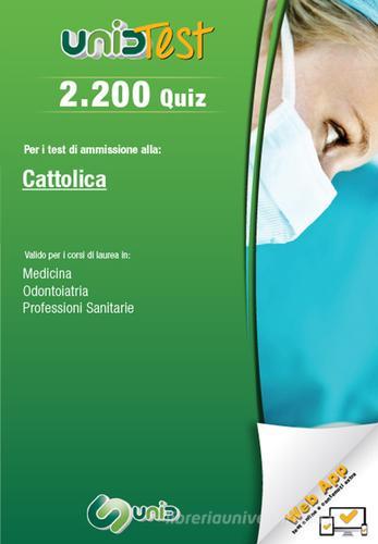 2.200 quiz. Per il test di ammissione all'Università Cattolica. Valido per i corsi di laurea in: medicina, odontoiatria e professioni sanitarie. Con Contenuto digita di Domenico Camasta, Gianluca Di Muro edito da UnidTest