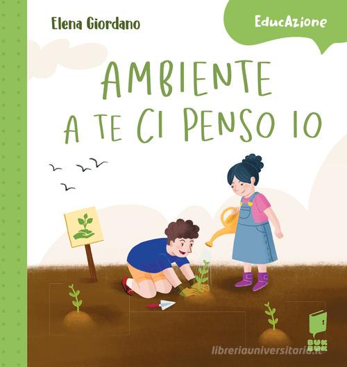 Ambiente a te ci penso io. Ediz. a colori di Elena Giordano edito da Buk Buk