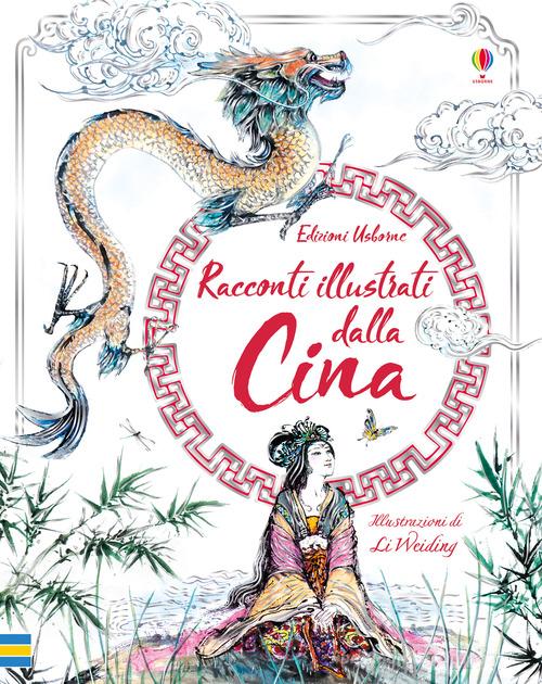 Racconti illustrati dalla Cina. Ediz. a colori di Rosie Dickins, Andrew Prentice edito da Usborne