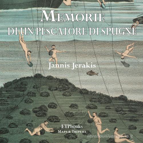 Memorie di un pescatore di spugne di Jerakis Jannis edito da ETPbooks