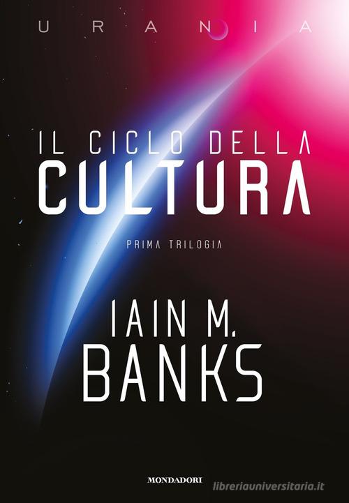 Il ciclo della Cultura. Prima trilogia di Iain M. Banks edito da Mondadori