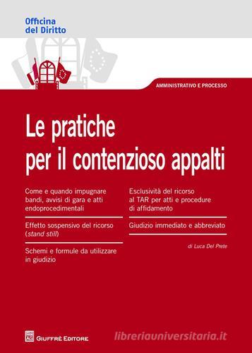 Le pratiche per il contezioso appalti di Luca Del Prete edito da Giuffrè