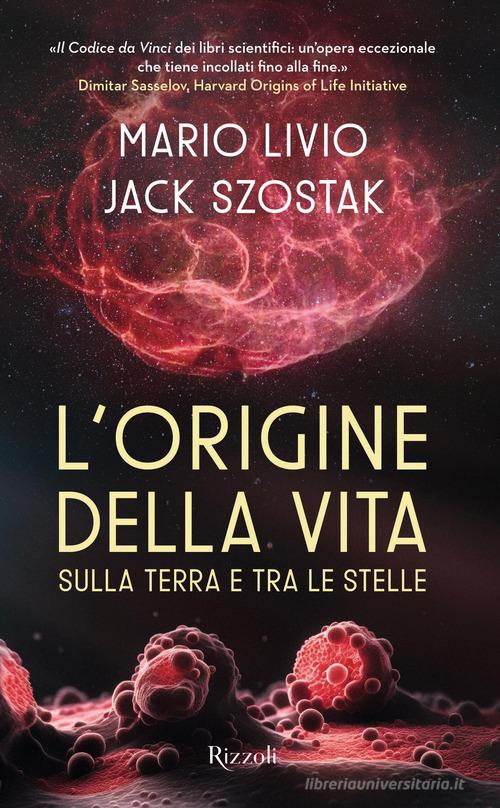 L'origine della vita sulla Terra e tra le stelle di Mario Livio, Jack Szostak edito da Rizzoli