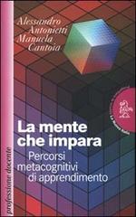 La mente che impara. Percorsi metacognitivi di apprendimento di Alessandro Antonietti, Manuela Cantoia edito da La Nuova Italia