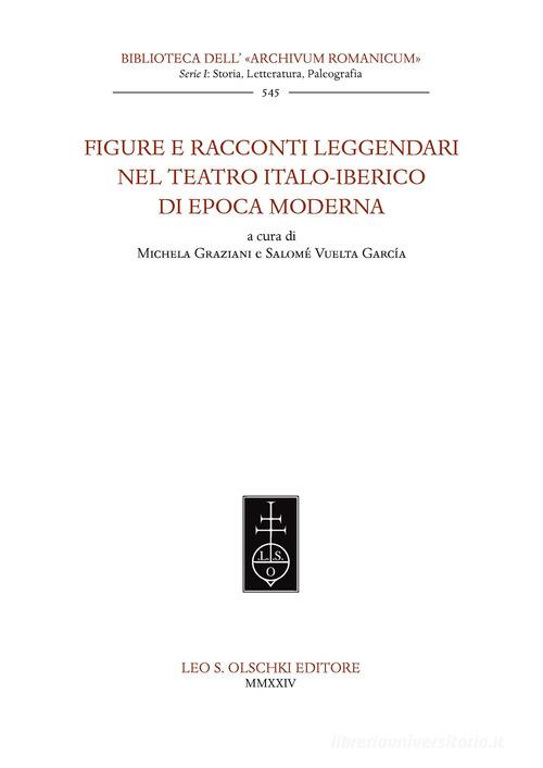 Figure e racconti leggendari nel teatro italo-iberico di epoca moderna edito da Olschki