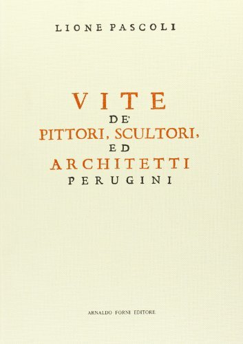 Vite de' pittori, scultori, ed architetti perugini (rist. anast. 1732) di Lione Pascoli edito da Forni