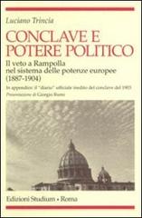 Conclave e potere politico. Il veto e Rampolla nel sistema delle potenze europee (1887-1904) di Luciano Trincia edito da Studium