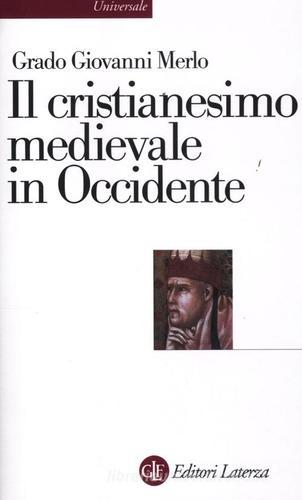 Il cristianesimo medievale in Occidente di Grado Giovanni Merlo edito da Laterza