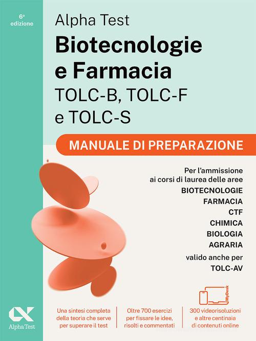 Alpha Test Biotecnologie e Farmacia TOLC-B, TOLC-F e TOLC-S. Manuale di preparazione. Edizione 2026/2027. Per esami di ammissione universitaria. Con accesso a MyDesk edito da Alpha Test