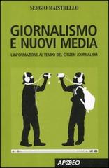 Giornalismo e nuovi media. L'informazione al tempo del Citizen Journalism di Sergio Maistrello edito da Apogeo
