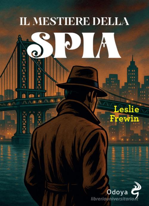 Il mestiere della spia di Leslie Frewin edito da Odoya
