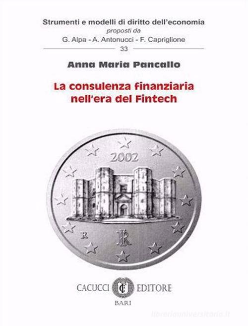 La consulenza finanziaria nell'era del Fintech di Anna Maria Pancallo edito da Cacucci