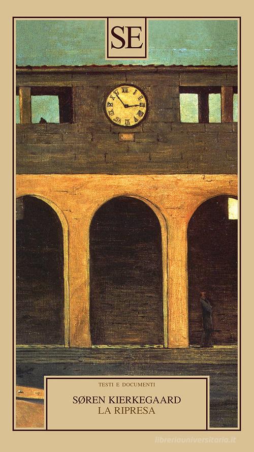 La ripresa. Tentativo di psicologia sperimentale di Costantin Constantius di Søren Kierkegaard edito da SE