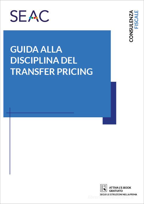 Guida alla disciplina del transfer pricing di Flavia Gelmini, Alessandro Bampo, Alberto De Luca edito da Seac