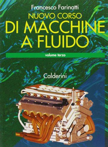 Macchine a fluido. Per gli Ist. Tecnici industriali vol.3 di Francesco Farinatti edito da Calderini
