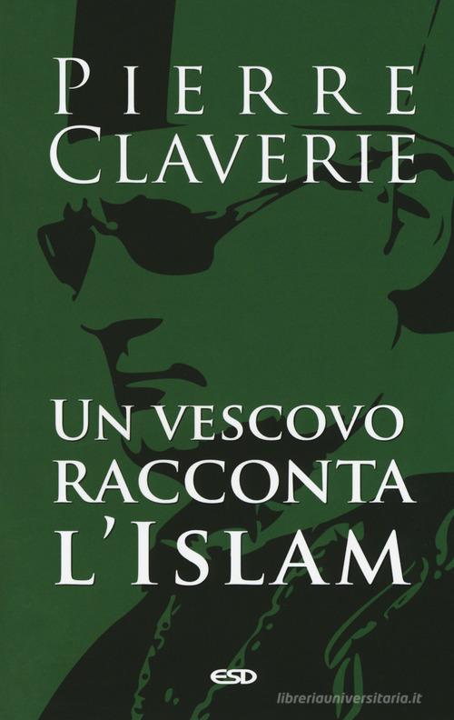 Un vescovo racconta l'Islam di Pierre Claverie edito da ESD-Edizioni Studio Domenicano