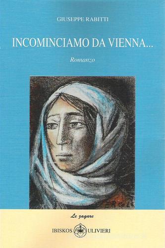 Incominciamo da Vienna... di Giuseppe Rabitti edito da Ibiskos Ulivieri