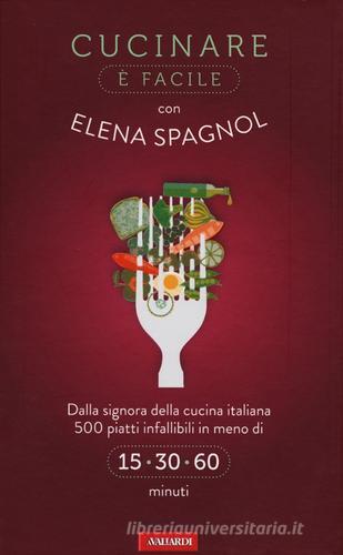 Cucinare è facile con Elena Spagnol di Elena Spagnol edito da Vallardi A.