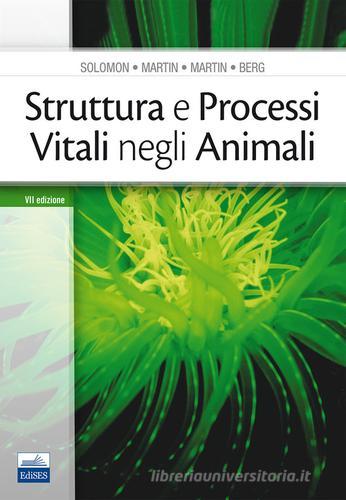 Struttura e processi vitali negli animali di Eldra P. Solomon, Linda R. Berg, Diana W. Martin edito da Edises