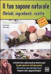 Il tuo sapone naturale. Metodi, ingredienti, ricette di Patrizia Garzena, Marina Tadiello edito da FAG