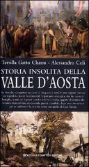 Storia insolita della Valle d'Aosta di Tersilla Gatto Chanu, Alessandro Celi edito da Newton Compton