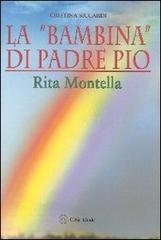 La «bambina» di padre Pio Rita Montella di Cristina Siccardi edito da Città Ideale