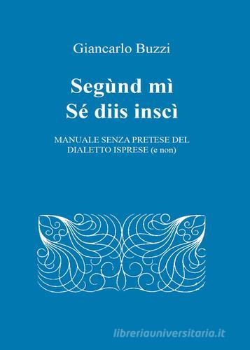 Segùnd mì sé diis inscì di Giancarlo Buzzi edito da Youcanprint