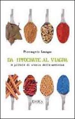 Da Ippocrate al viagra. 24 pillole di storia della medicina di Pierangelo Lomagno edito da Epika