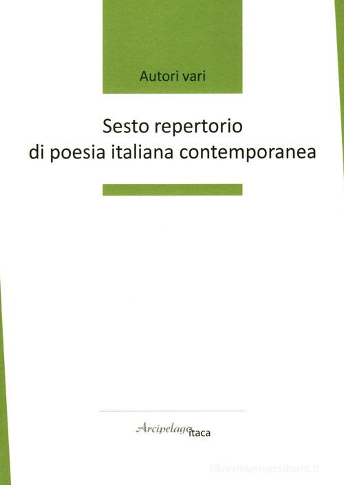Sesto repertorio di poesia italiana contemporanea. Premio «Arcipelago Itaca». 7ª edizione edito da Arcipelago Itaca