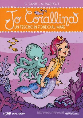 Un tesoro in fondo al mare. Jo Corallina vol.4 di Carolina Capria, Mariella Martucci edito da Mondadori