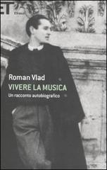 Vivere la musica. Un racconto autobiografico di Roman Vlad edito da Einaudi