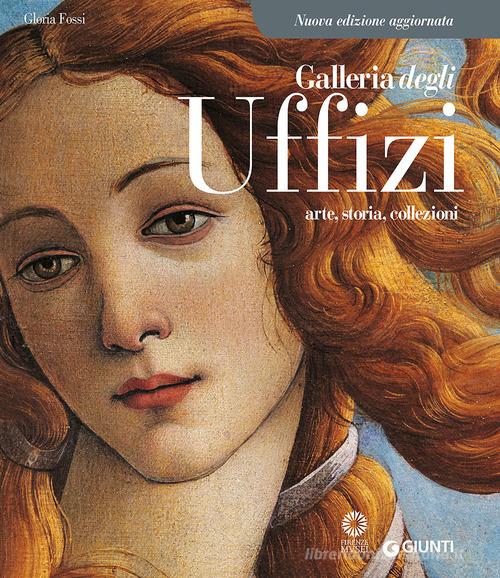 Galleria degli Uffizi. Arte, storia, collezioni di Gloria Fossi edito da Giunti Editore