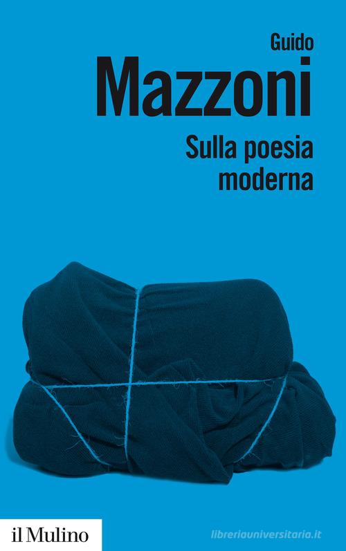Sulla poesia moderna di Guido Mazzoni edito da Il Mulino