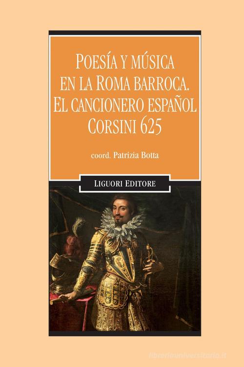 Poesìa y mùsica en la Roma barroca. El cancionero español Corsini 625. Con CD-Audio di Patrizia Botta edito da Liguori