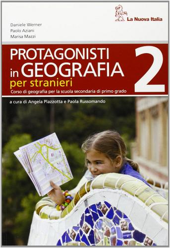 Protagonisti in geografia. Quaderno stranieri. Per la Scuola media vol.2 di Daniele Werner, Paolo Aziani, Marisa Mazzi edito da La Nuova Italia