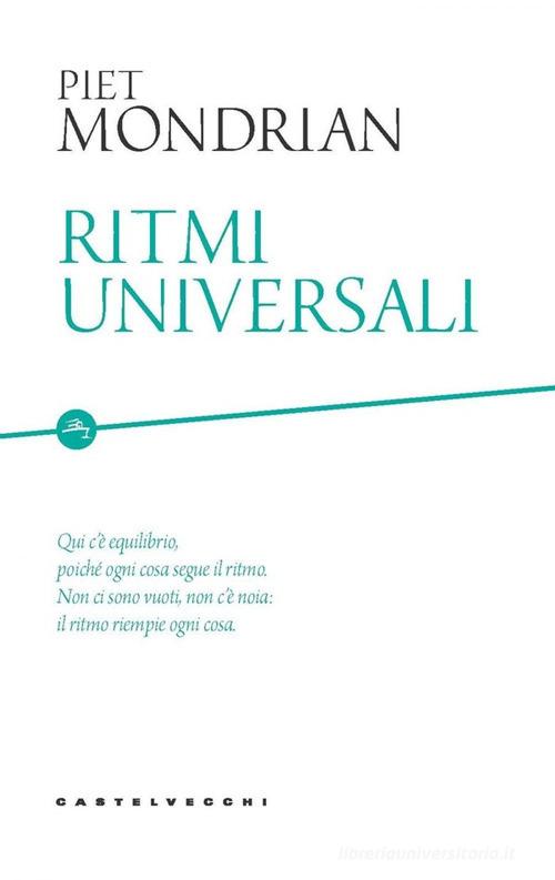 Ritmi universali di Piet Mondrian edito da Castelvecchi