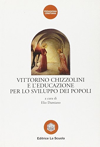 Vittorino Chizzolini e l'educazione per lo sviluppo dei popoli edito da La Scuola SEI