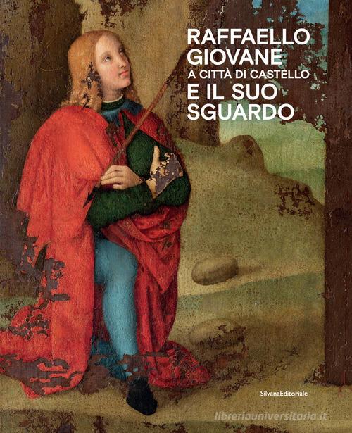 Raffaello giovane a Città di Castello e il suo sguardo. Ediz. a colori edito da Silvana