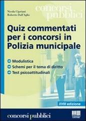 Quiz commentati per i concorsi in polizia municipale di Nicola Cipriani, Roberto Dall'Aglio edito da Maggioli Editore
