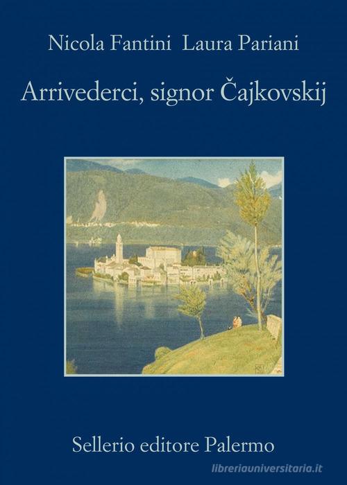 Arrivederci, signor Cajkowskij di Nicola Fantini, Laura Pariani edito da Sellerio Editore Palermo