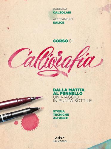 Corso di calligrafia di Barbara Calzolari, Alessandro Salice edito da De Vecchi