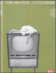 C'era una volta... la televisione. Ediz. illustrata di Silvia Moretti edito da Edizioni ETS