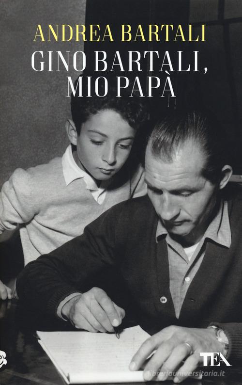 Gino Bartali, mio papà di Andrea Bartali edito da TEA