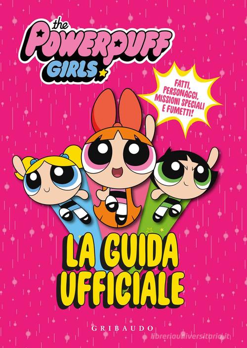 La guida ufficiale. The Powerpuff Girls. Ediz. a colori edito da Gribaudo
