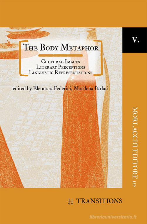 The body metaphor. Cultural images, literary perceptions, linguistic representations edito da Morlacchi