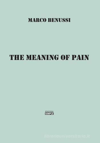 The meaning of pain. Ediz. italiana di Marco Benussi edito da Simple