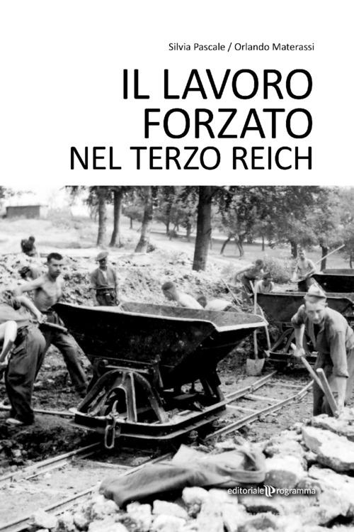 Il lavoro forzato nel Terzo Reich di Silvia Pascale, Orlando Materassi edito da Editoriale Programma