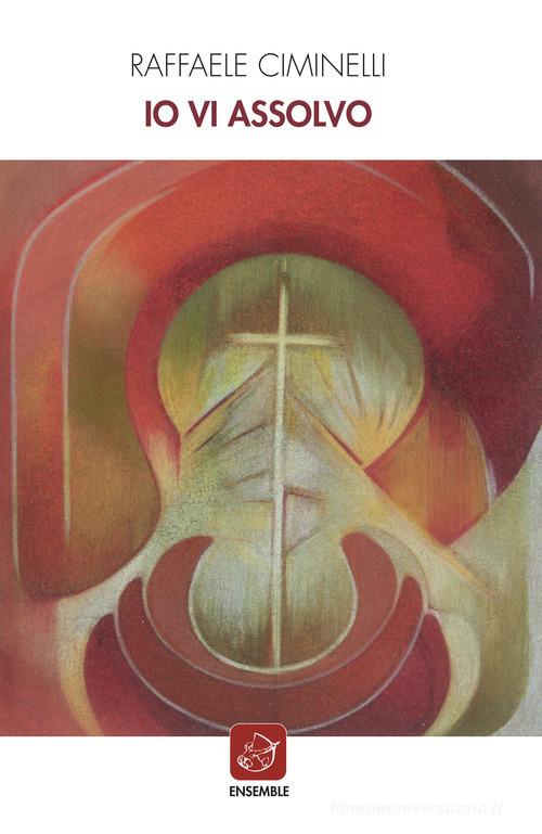 Libro Io vi assolvo di Raffaele Ciminelli Officina di Ensemble