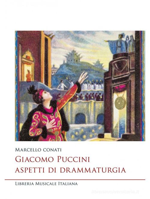 Giacomo Puccini. Aspetti di drammaturgia di Marcello Conati edito da LIM